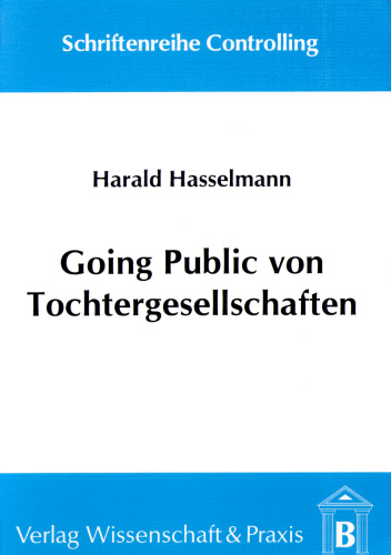 Going Public von Tochtergesellschaften: Unternehmensfinanzierung und Unternehmenswertsteigerung