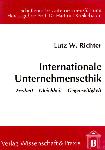 Internationale Unternehmensethik: Freiheit – Gleichheit – Gerechtigkeit
