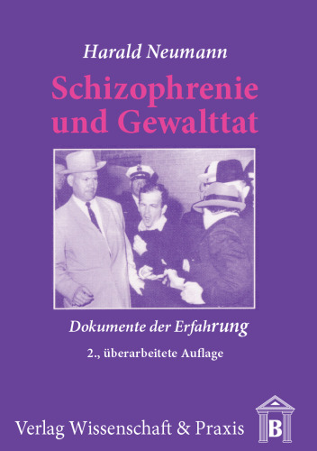 Schizophrenie und Gewalttat: Dokumente der Erfahrung