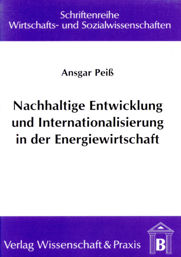 Nachhaltige Entwicklung und Internationalisierung in der Energiewirtschaft: Dargestellt am Beispiel der Energieversorgung in der Tschechischen Republik