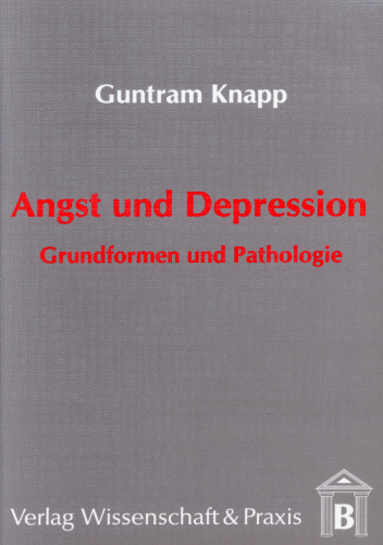 Angst und Depression: Grundformen und Pathologie