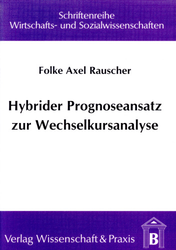 Hybrider Prognoseansatz zur Wechselkursanalyse: Kombinationsmöglichkeiten von multivariater Kointegration, Neuronalen Netzen und Multi-Task Learning