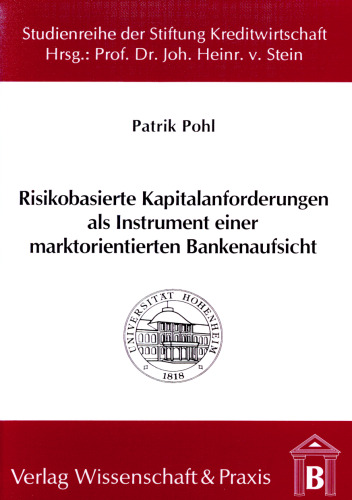 Risikobasierte Kapitalanforderungen als Instrument einer marktorientierten Bankenaufsicht: Unter besonderer Berücksichtigung der bankaufsichtlichen Behandlung des Kreditrisikos