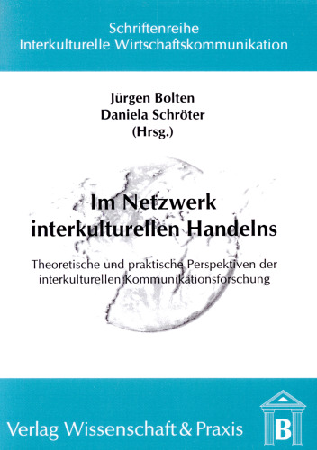 Im Netzwerk interkulturellen Handelns: Theoretische und praktische Perspektiven der interkulturellen Kommunikationsforschung