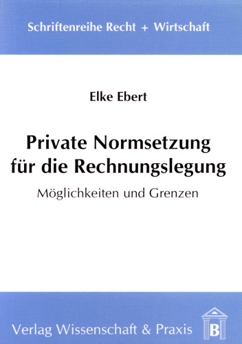 Private Normsetzung für die Rechnungslegung: Möglichkeiten und Grenzen