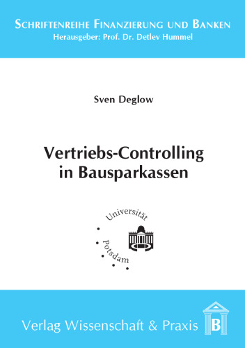 Vertriebs-Controlling in Bausparkassen: Aufgaben und Instrumente einer Controlling-Konzeption zur Koordination der Vertriebswege
