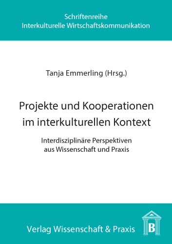 Projekte und Kooperationen im interkulturellen Kontext: Interdisziplinäre Perspektiven aus Wissenschaft und Praxis