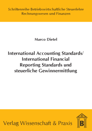 International Accounting Standards /International Financial Reporting Standards und steuerliche Gewinnermittlung: Möglichkeiten für eine modifizierte Maßgeblichkeit