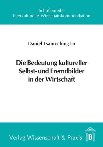 Die Bedeutung kultureller Selbst- und Fremdbilder in der Wirtschaft: Zum Wandel des Deutschlandsbildes in Taiwan 1960–2000