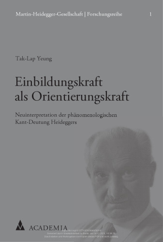 Einbildungskraft als Orientierungskraft: Neuinterpretation der phänomenologischen Kant-Deutung Heideggers