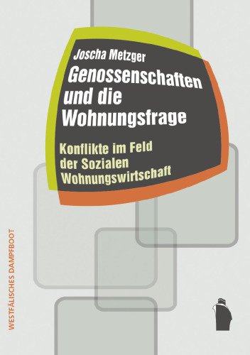 Genossenschaften und die Wohnungsfrage. Konflikte im Feld der Sozialen Wohnungswirtschaft