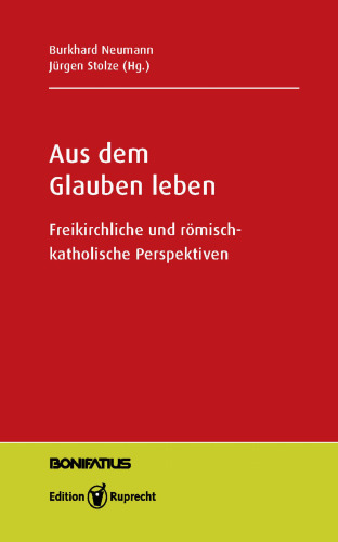Aus dem Glauben leben: Freikirchliche und römisch-katholische Perspektiven