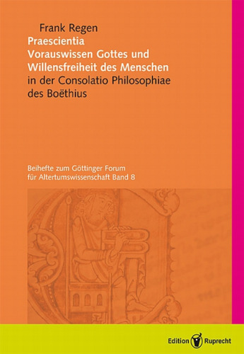 Praescientia: Vorrauswissen Gottes und Willensfreiheit des Menschen in der Consolatio Philosophiae des Boethius