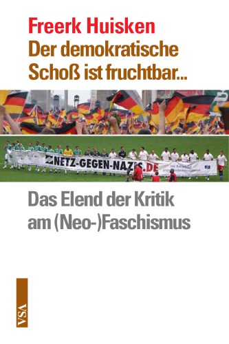 Der demokratische Schoß ist fruchtbar... Das Elend der Kritik am (Neo-)Faschismus