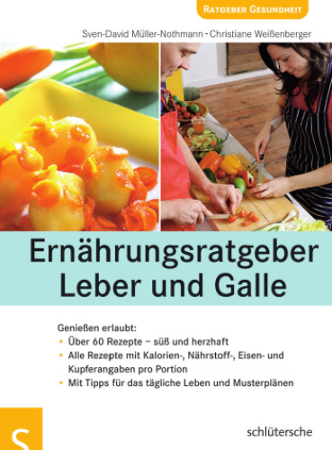 Ernährungsratgeber Leber und Galle : geniessen erlaubt! ; [über 60 Rezepte - süss und herzhaft ; alle Rezepte mit Kalorien-, Nährstoff-, Eisen- und Kupferangaben pro Portion ; mit Tipps für das tägliche Leben und Musterplänen]