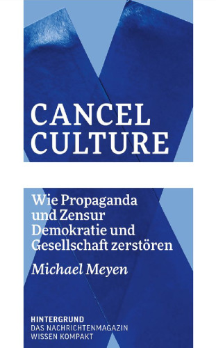 Cancel Culture - Wie Propaganda und Zensur Demokratie und Gesellschaft zerstören