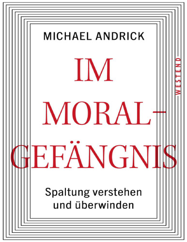 Im Moralgefängnis: Spaltung verstehen und überwinden