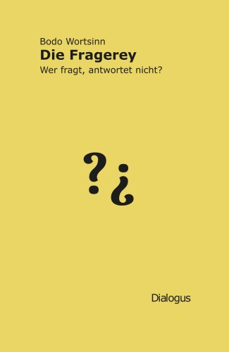 Die Fragerey : Wer fragt, antwortet nicht?
