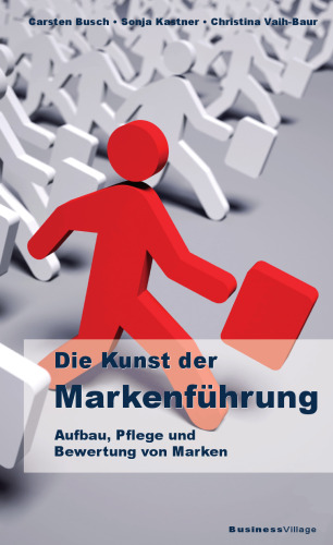 Die Kunst der Markenführung: Aufbau, Pflege und Bewertung von Marken