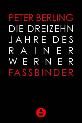 Die 13 Jahre des Rainer Werner Fassbinder