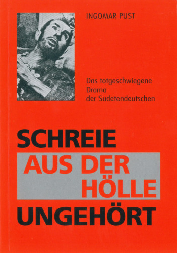 Schreie aus der Hölle ungehört: Das totgeschwiegene Drama der Sudetendeutschen