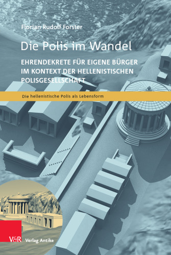 Die Polis im Wandel: Ehrendekrete für eigene Bürger im Kontext der hellenistischen Polisgesellschaft
