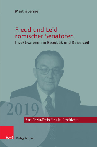 Freud und Leid römischer Senatoren: Invektivarenen in Republik und Kaiserzeit