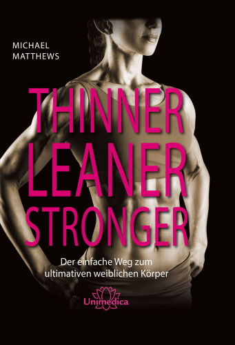 Thinner Leaner Stronger E-Book: Der einfache Weg zum ultimativen weiblichen Körper