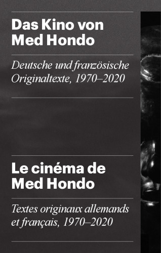 Das Kino von Med Hondo: Deutsche und französische Originaltexte, 1970–2020 / Le cinéma de Med Hondo: Textes originaux allemands et français, 1970–2020