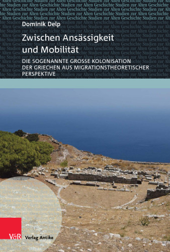 Zwischen Ansässigkeit und Mobilität: Die sogenannte Große Kolonisation der Griechen aus migrationstheoretischer Perspektive
