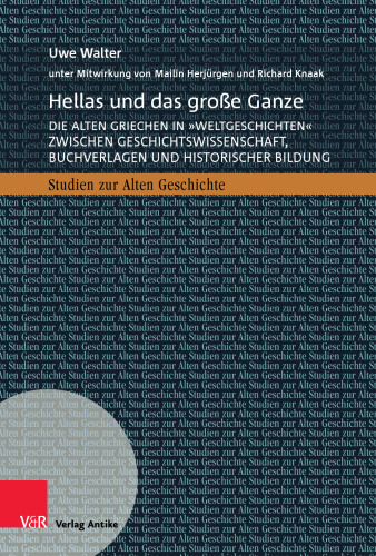 Hellas und das große Ganze: Die alten Griechen in »Weltgeschichten« zwischen Geschichtswissenschaft, Buchverlagen und historischer Bildung