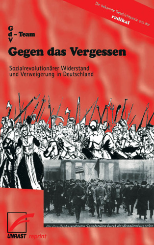 Gegen das Vergessen · Sozialrevolutionärer Widerstand und Verweigerung in Deutschland