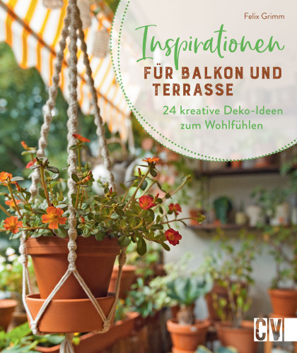 Inspirationen für Balkon und Terrasse : 24 kreative Deko-Ideen zum Wohlfühlen