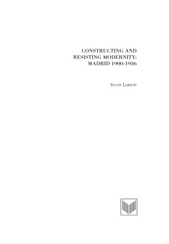 Constructing and Resisting Modernity: Madrid 1900-1936
