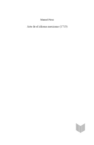 Arte de el idioma mexicano (1713): gramática, didáctica, dialectología y traductología