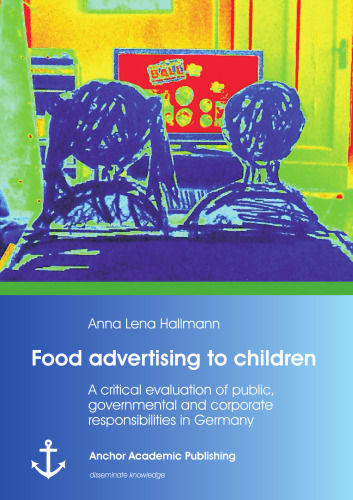 Food Advertising to Children: A Critical Evaluation of Public, Governmental and Corporate Responsibilities in Germany