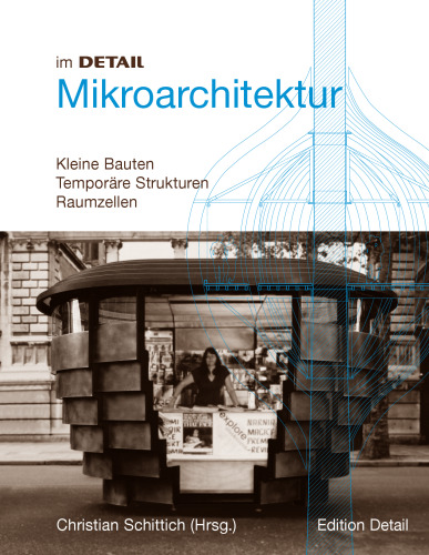 Mikroarchitektur: Kleine Strukturen, Mobile Bauten, Raumzellen