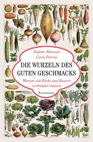 Die Wurzeln des guten Geschmacks: Warum sich Köche und Bauern verbünden müssen
