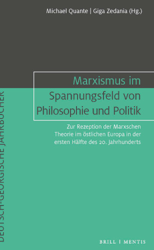 Marxismus im Spannungsfeld von Philosophie und Politik. Zur Rezeption der Marxschen Theorie im östlichen Europa in der ersten Hälfte des 20. Jahrhunderts