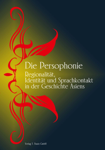 Die Persophonie: Regionalität, Identität und Sprachkontakt in der Geschichte Asiens