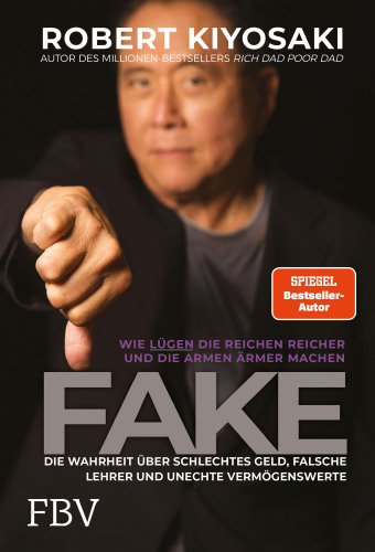 FAKE: Die Wahrheit über schlechtes Geld, falsche Lehrer und unechte Vermögenswerte – Wie Lügen die Reichen reich und die Armen ärmer machen