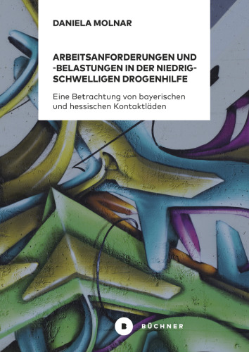Arbeitsanforderungen und -belastungen in der niedrigschwelligen Drogenhilfe. Eine Betrachtung von bayerischen und hessischen Kontaktläden