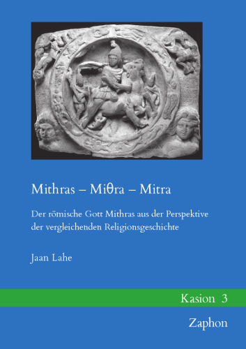 Mithras – Miθra – Mitra: Der römische Gott Mithras aus der Perspektive der vergleichenden Religionsgeschichte