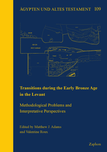 Transitions During the Early Bronze Age in the Levant: Methodological Problems and Interpretative Perspectives (Agypten und Altes Testament, 109)