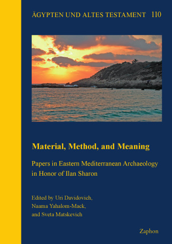 Material, Method and Meaning: Papers in Eastern Mediterranean Archaeology in Honor of Ilan Sharon (Agypten und Altes Testament, 110)