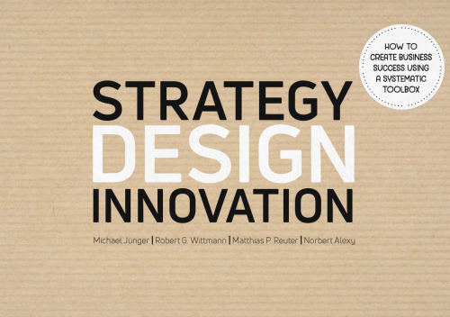 Strategy Design Innovation - How to create business success using a systematic toolbox