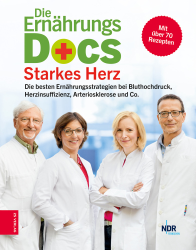Die Ernährungs-Docs - Starkes Herz: Die besten Ernährungsstrategien bei Bluthochdruck, Herzinsuffizienz, Arteriosklerose und Co.