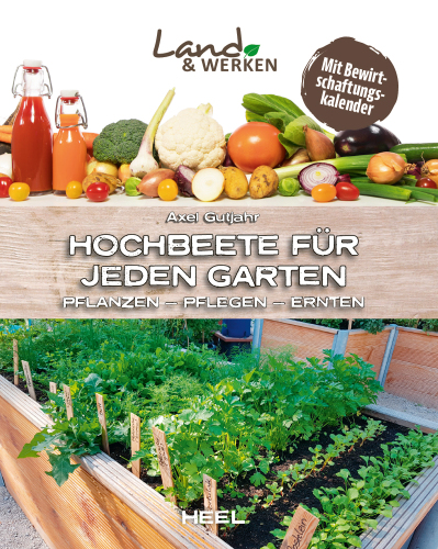 Hochbeete für jeden Garten: Pflanzen - Pflegen - Ernten