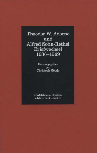 Theodor W. Adorno und Alfred Sohn-Rethel: Briefwechsel 1936-1969