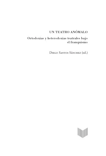 Un teatro anómalo: ortodoxias y heterodoxias teatrales bajo el franquismo